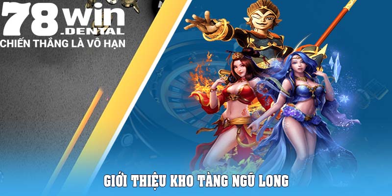 Giới thiệu Kho tàng ngũ long